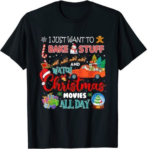 I Just Want To Bake And Watch Christmas Movies Gift Shirt