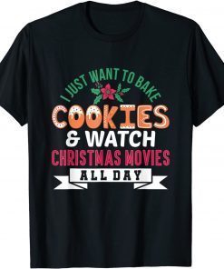 I Just Want to Bake Cookies and Watch Christmas Movies Unisex Shirt