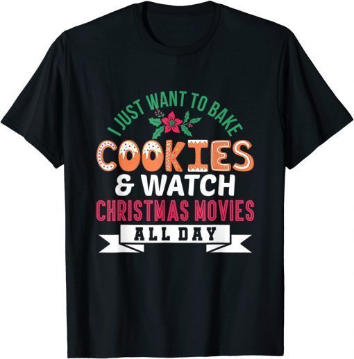 I Just Want to Bake Cookies and Watch Christmas Movies Unisex Shirt