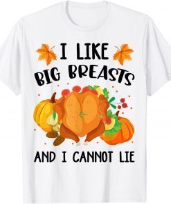 I Like Big Breasts And I Cannot Lie Thanksgiving Turkey Limited Shirt