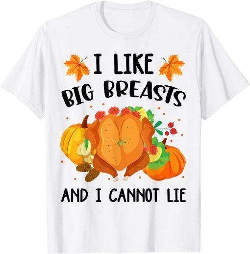 I Like Big Breasts And I Cannot Lie Thanksgiving Turkey Limited Shirt