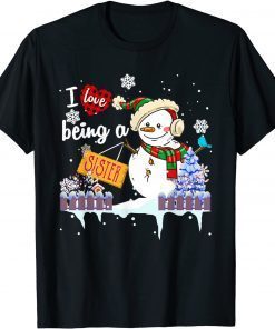 I Love Being A Sister Snowman Christmas Unisex Shirt