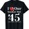 I Love Our Smokin Hot #45 President Couples Christmas Gift Shirt