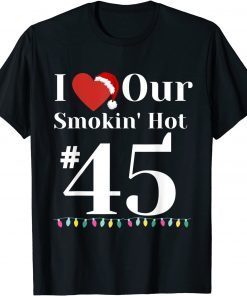 I Love Our Smokin Hot #45 President Couples Christmas Gift Shirt