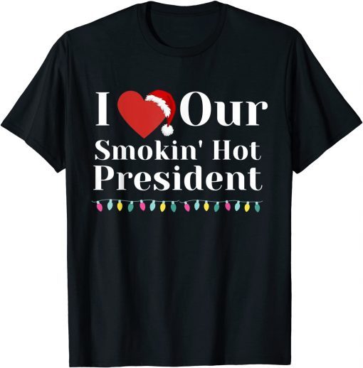 I Love Our Smokin Hot President Couples Christmas Eve Unisex Shirt