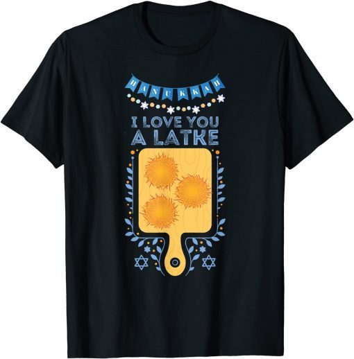 I Love You A Latke Funny Jewish Pun Hanukkah Chanukah 2021 Shirt