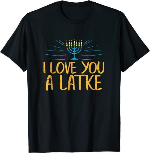 I Love You A Latke Jewish Pun Hanukkah Chanukah Unisex Shirt