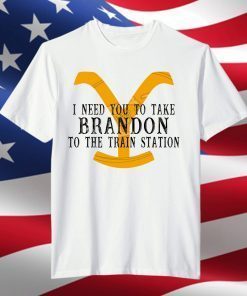 I Need You To Take Brandon To The Train Station Classic Shirt