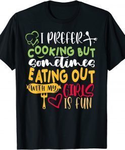 I Prefer Cooking But Eating Out With My Girls Is Fun Lesbian T-Shirt