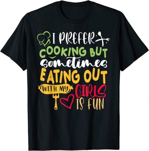 I Prefer Cooking But Eating Out With My Girls Is Fun Lesbian T-Shirt