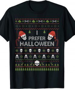 I Prefer Halloween Christmas Sweater Ugly Xmas Holiday Unisex Shirt