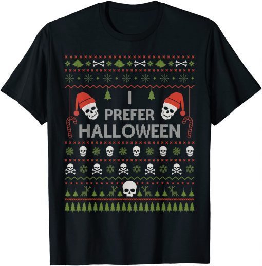 I Prefer Halloween Christmas Sweater Ugly Xmas Holiday Unisex Shirt