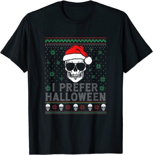 I Prefer Halloween Christmas Sweater Ugly Unisex Shirt