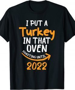 I Put A Turkey In That Oven Pregnancy Thanksgiving Dad Mom Classic Shirt