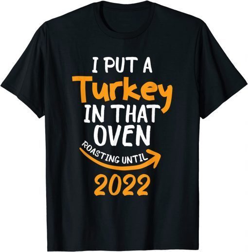 I Put A Turkey In That Oven Pregnancy Thanksgiving Dad Mom Classic Shirt