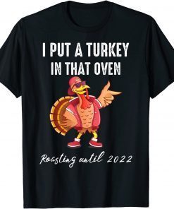 I Put a Turkey in That Oven Dad Thanksgiving Pregnancy Gift Shirt