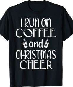 I Run On Coffee And Christmas Cheer Merry Christmas Classic Shirt