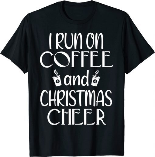 I Run On Coffee And Christmas Cheer Merry Christmas Classic Shirt