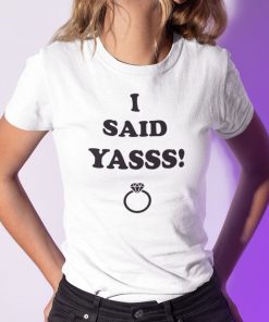 I Said Yasss Yes Engagement Wedding Announcement Shirt