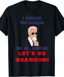 I Scream You Scream We All Scream Let's Go Brandon Classic Shirt