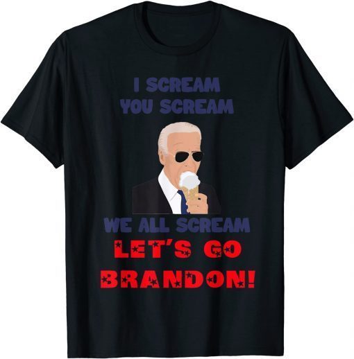 I Scream You Scream We All Scream Let's Go Brandon Classic Shirt