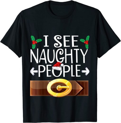 I See Naughty People Santa Or Elf Costume Christmas Family Gift T-Shirt