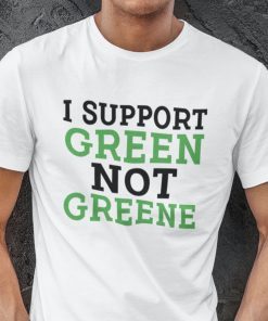 I Support Green Not Greene Gift Shirt