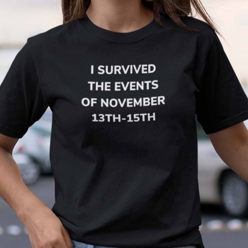 I Survived The Events Of November 13th-15th Gift ShirtI Survived The Events Of November 13th-15th Gift Shirt