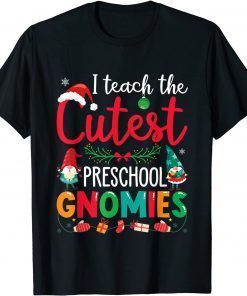 I Teach The Cutest Preschool Gnomies Teacher Christmas Gnome Unisex Shirt