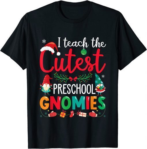 I Teach The Cutest Preschool Gnomies Teacher Christmas Gnome Unisex Shirt