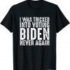 I Was Tricked Into Voting Biden Never Again Anti Biden 2021 Shirt