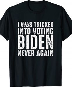 I Was Tricked Into Voting Biden Never Again Anti Biden 2021 Shirt