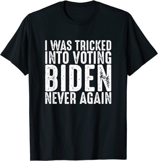 I Was Tricked Into Voting Biden Never Again Anti Biden 2021 Shirt