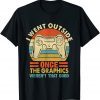 I Went Outside Once The Graphics Weren't That Good Vintage Gift T-Shirt