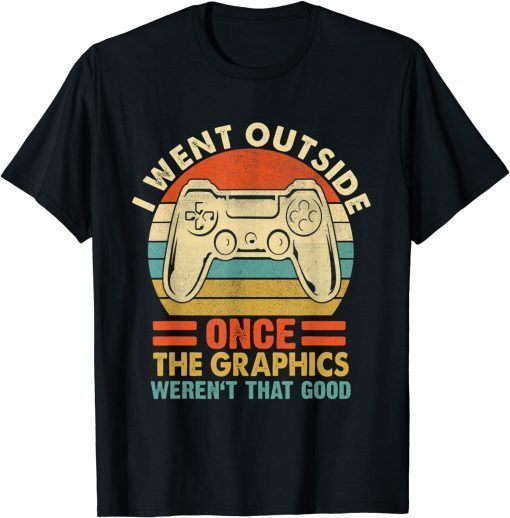 I Went Outside Once The Graphics Weren't That Good Vintage Gift T-Shirt