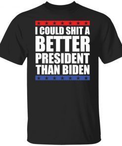 I could shit a better president than Biden Classic shirt