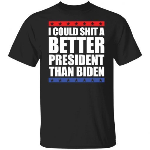 I could shit a better president than Biden Classic shirt