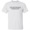 I Relate To Steve Rogers Because I Too Would Start Limited shirt