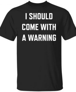 I should come with a warning 2021 shirt