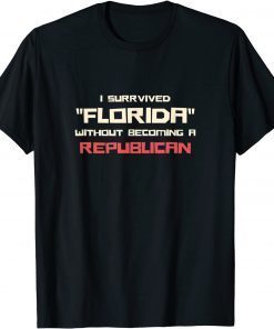 I survived Florida without beciming a Republican Democtatic T-Shirt