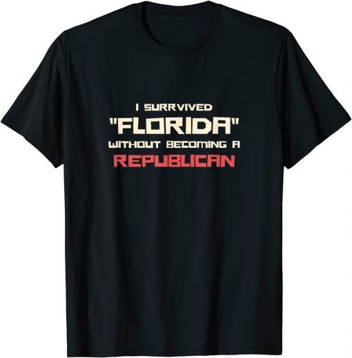 I survived Florida without beciming a Republican Democtatic T-Shirt