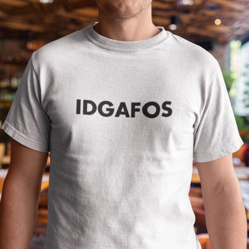 IDGAFOS Shirt I Don’t Give A Fuck Or Classic Shirt