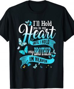 I'll Hold You In My Heart Until Hold My Brother In Heaven Gift Shirt