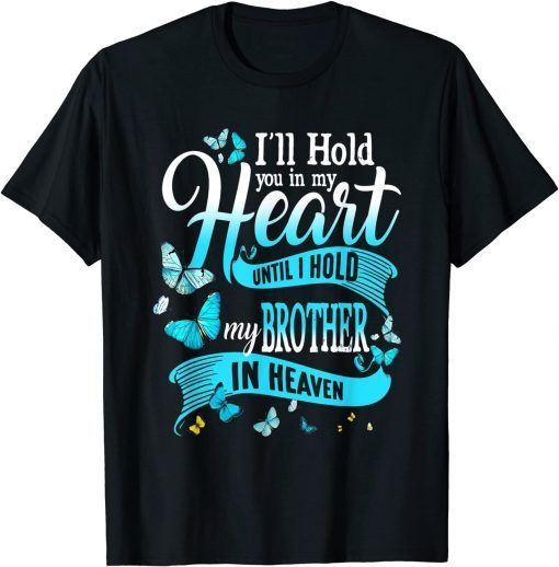 I'll Hold You In My Heart Until Hold My Brother In Heaven Gift Shirt