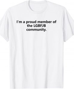 I'm A Proud Member Of The LGBFJB Community Gift T-Shirt