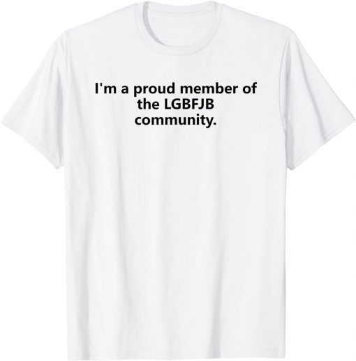 I'm A Proud Member Of The LGBFJB Community Gift T-Shirt