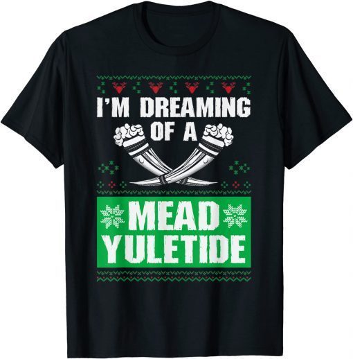 I'm Dreaming Of A Mead Yuletide, Ugly Xmas Sweater Limited Shirt