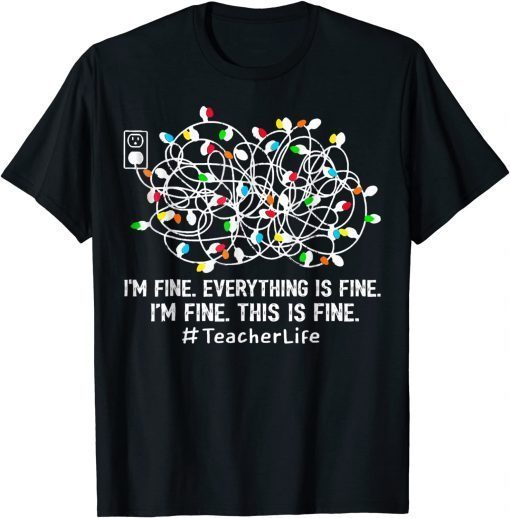 I'm Fine Everything Is Fine Teacher Life Xmas Decorations Classic Shirt