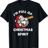 I'm Full Of Christmas Spirit Probably Bourbon Alcohol T-Shirt