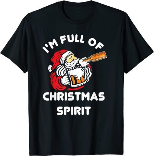 I'm Full Of Christmas Spirit Probably Bourbon Alcohol T-Shirt